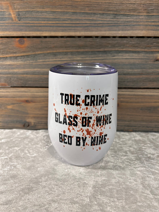 True Crime, Glass of Wine, Bed by Nine